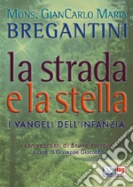 La strada e la stella. I vangeli dell'infanzia di Gesù libro