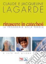 Rinascere in catechesi. La pedagogia della parola libro