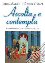 Ascolta e contempla. Itinerario biblico attraverso le icone libro