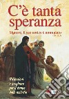 C'è tanta speranza. «Signore, il tuo amico è ammalato» (Gv 11,3). Riflessioni e preghiere per il tempo della malattia libro