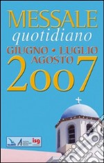 Messale quotidiano. Giugno-luglio-agosto 2007 libro