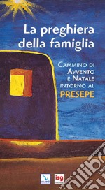 La preghiera della famiglia. Cammino di Avvento e Natale intorno al presepe. Ediz. integrale libro