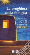 La preghiera della famiglia. Cammino di Avvento e Natale intorno al presepe. Ediz. integrale libro