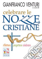 Celebrare le nozze cristiane. Riflettere, progettare, celebrare. Con CD-ROM libro