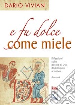 E fu dolce come miele. Riflessioni sulla parola di Dio domenicale e festiva. Anno A libro