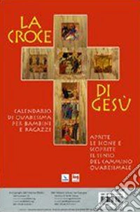 La croce di Gesù. Calendario di Quaresima per bambini e ragazzi libro