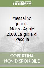 Messalino junior. Marzo-Aprile 2008.La gioia di Pasqua libro