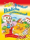 Avventure bibliche tridimensionali. Con i più piccoli nel mondo della Bibbia. Ediz. illustrata libro