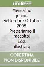 Messalino junior. Settembre-Ottobre 2008. Prepariamo il raccolto! Ediz. illustrata libro