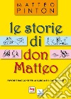 Le storie di don Matteo. Favole e racconti per la scuola e il catechismo. Ediz. illustrata libro di Pinton Matteo