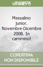 Messalino junior. Novembre-Dicembre 2008. In cammino! libro