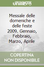 Messale delle domeniche e delle feste 2009. Gennaio, Febbraio, Marzo, Aprile libro