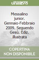 Messalino junior. Gennaio-Febbraio 2009. Seguendo Gesù. Ediz. illustrata libro