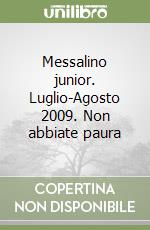 Messalino junior. Luglio-Agosto 2009. Non abbiate paura libro