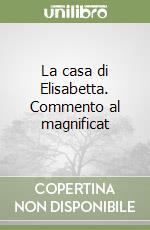 La casa di Elisabetta. Commento al magnificat