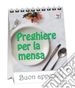 Preghiere per la mensa. Buon appetito! libro