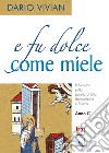 E fu dolce come miele. Riflessione sulla parola di Dio domenicale e festiva. Anno C libro di Vivian Dario