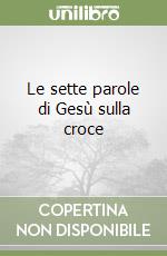 Le sette parole di Gesù sulla croce libro