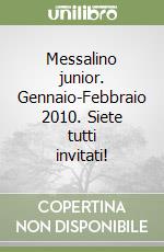 Messalino junior. Gennaio-Febbraio 2010. Siete tutti invitati! libro