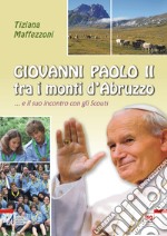 Giovanni Paolo II tra i monti d'Abruzzo... E il suo incontro con gli scouts