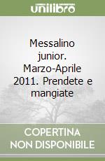 Messalino junior. Marzo-Aprile 2011. Prendete e mangiate libro