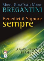 Benedici il Signore sempre. La famiglia in viaggio sui passi di Tobia libro