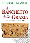 Il banchetto della grazia... Per apprendere a nutrirsi di Dio. Ediz. integrale libro