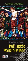 Patì sotto Ponzio Pilato. Scintille di credo. Una porta per la fede: la vetrata tipologica della passione nella cattedrale di Chartres libro