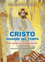 Cristo, Signore del tempo. Anno liturgico e liturgia delle ore libro