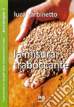 La misura traboccante. Commento ai Vangeli delle domeniche e feste. Anno C libro