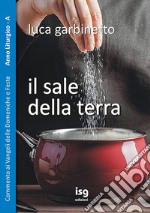 Il sale della terra. Commento ai Vangeli delle domeniche e feste. Anno A libro