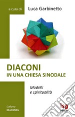 Diaconi in una chiesa sinodale. Modelli e spiritualità libro