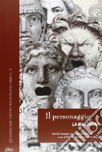 Il personaggio e la maschera. Atti del convegno internazionale di studi (Napoli-S. Maria Capua Vetere-Ercolano, 19-21 giugno 2003) libro