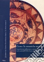 Cuma: le ceramiche arcaiche. La produzione pithecusano-cumana tra la metà dell'VIII secolo e l'inizio del VI secolo a.C. Con CD-ROM