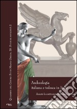 Archeologia italiana e tedesca in Italia durante la costituzione dello stato unitario. Atti delle Giornate internazionali di studio (Roma-Napoli, 2011-2013) libro