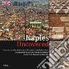Naples Uncovered. Undercover the city tracing its historical transformations libro