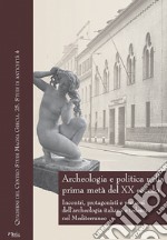 Archeologia e politica nella prima metà del XX secolo. Incontri, protagonisti e percorsi dell'archeologia italiana e tedesca nel Mediterraneo. Atti delle giornate internazionali di studio (Napoli, 24-26 Febbraio 2016) libro