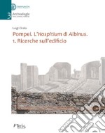 Pompei. L'Hospitium di Albinus. Vol. 1: Ricerche sull'edificio libro