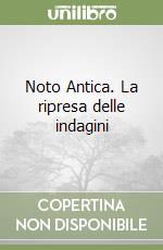 Noto Antica. La ripresa delle indagini libro