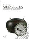 Aenea Cumana. Vasi e altri oggetti in bronzo dalle raccolte cumane del Museo Archeologico Nazionale di Napoli libro di Rescigno Carlo