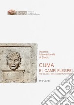 Cuma e i Campi Flegrei. Archeologia, storia, società, territorio. Pre-atti dell'Incontro internazionale di Studio (Napoli-Pozzuoli, 11-13 maggio 2022) libro