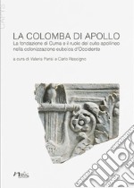 La colomba di Apollo. La fondazione di Cuma e il ruolo del culto apollineo nella colonizzazione euboica d'Occidente libro