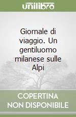 Giornale di viaggio. Un gentiluomo milanese sulle Alpi