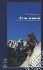 Cane sciolto. Avventure di un alpinista triestino libro