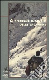 Ci sfiorava il soffio delle valanghe libro