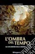 L'Ombra del tempo. Gli esploratori delle caverne libro