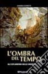 L'Ombra del tempo. Gli esploratori delle caverne libro