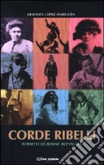 Corde ribelli. Ritratti di donne alpiniste libro