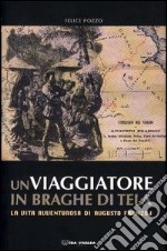 Un viaggiatore in braghe di tela. La vita avventurosa di Augusto Franzoj libro