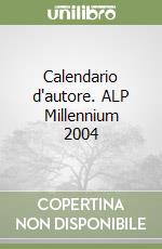 Calendario d'autore. ALP Millennium 2004 libro